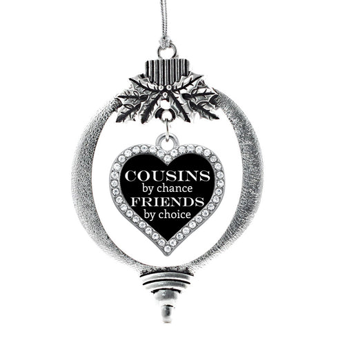 Cousins by Chance, Friends by Choice Open Heart Charm Christmas / Holiday Ornament