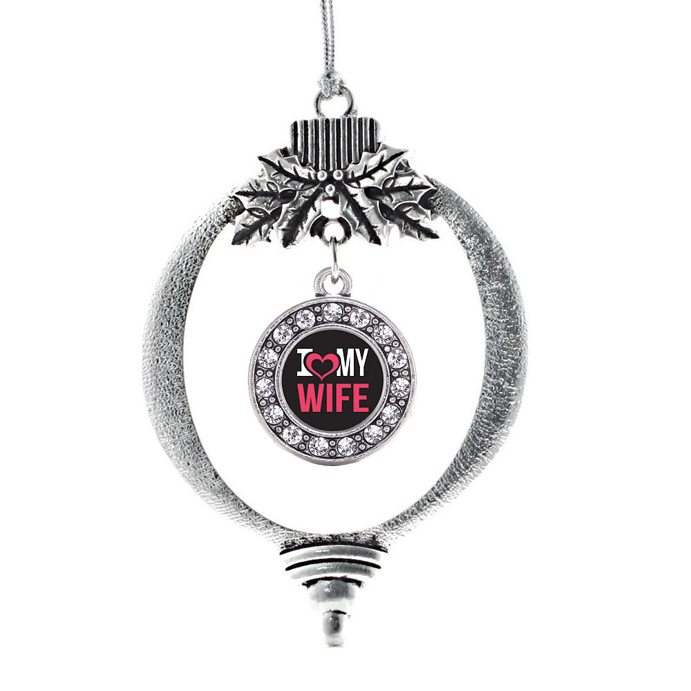 I Love My Wife Circle Charm Christmas / Holiday Ornament