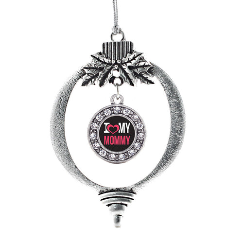 I Love My Mommy Circle Charm Christmas / Holiday Ornament