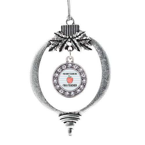 You Don't Scare Me I'm A Teacher Circle Charm Christmas / Holiday Ornament