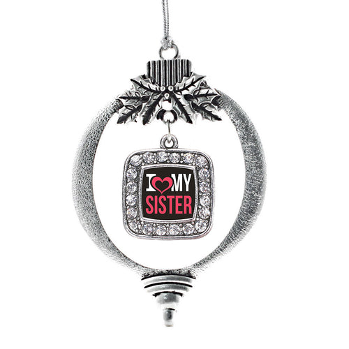I Love My Sister Square Charm Christmas / Holiday Ornament